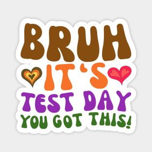 GROOVY BRUH IT'S TEST DAY YOU GOT THIS Magnet