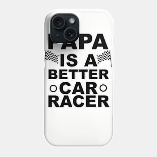 Papa Is A Better Car Racer Gift Ideas Art Tshirt Phone Case