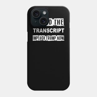 i read the transcript impeach trump now Phone Case