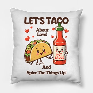 LET'S TACO About Love! And Spice The Things Up! Pillow