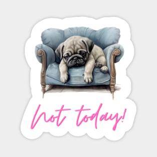 Pug Not Today Magnet