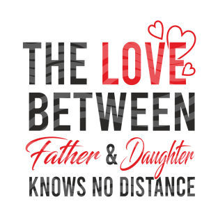 The love between father and daughter knows no distance T-Shirt