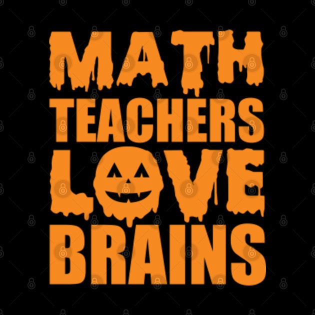 Math Teachers Love Brains. Funny Teacher Halloween Gift - Math Teachers Love Brains - Phone Case