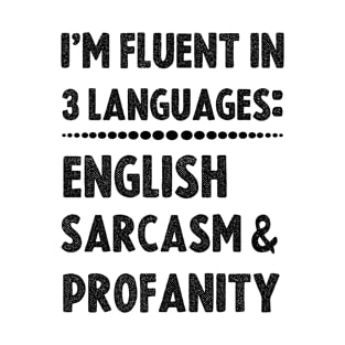 I'm Fluent In 3 Languages English Sarcasm And Profanity T-shirt T-Shirt