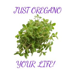 Just Oregano Your Life T-Shirt