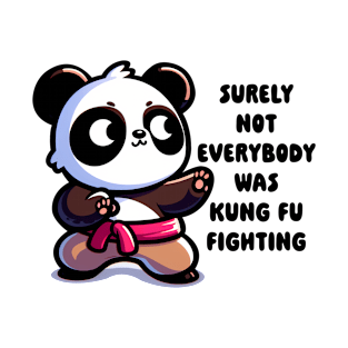 Kawaii Panda Surely Not Everybody was Kung Fu Fighting T-Shirt