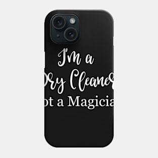 I'm a Dry Cleaner Not a Magician Phone Case