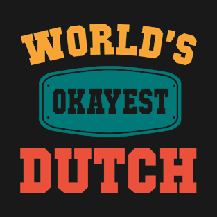 Worlds Okayest Dutch T-Shirt