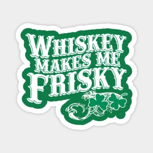 Irish Whiskey Makes Me Frisky Magnet