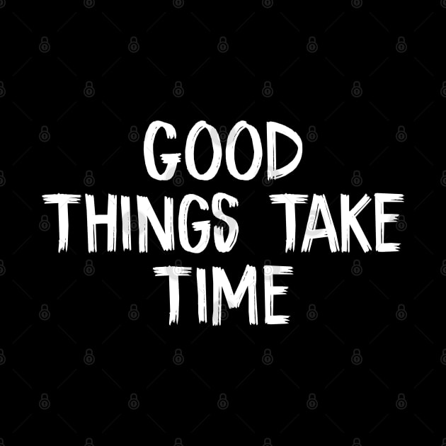 Good Things Take Time by TIHONA