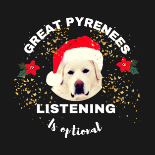 Great Pyrenees Listening is Optional T-Shirt