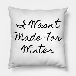 I Wasn't Made For Winter Pillow
