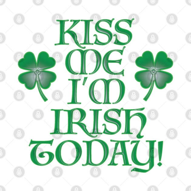 Kiss Me I'm Irish Today by LahayCreative2017