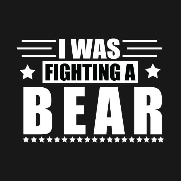 I Was Fighting a Bear - Funny Injury Get Well Gift by MetalHoneyDesigns