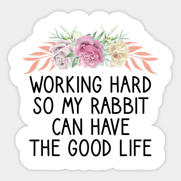 Working Hard So My Rabbit Can Have The Good Life Working Hard So My Rabbit Can Have The Autocollant Teepublic Fr Abonnement 1 an the good life n'est pas en stock aujourd'hui. teepublic