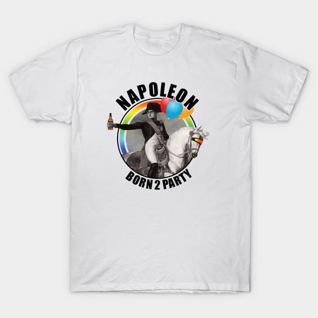 Marine Næb pas Napoleon Born to Party - Napoleon Bonaparte - T-Shirt | TeePublic