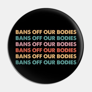 Bans Off Our Bodies Feminist Women's Rights Pro Choice Pin