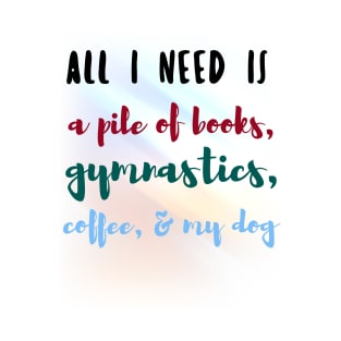 Need Books Gymnastics Coffee and Dogs T-Shirt