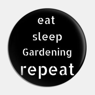 eat sleep gardening repeat Pin