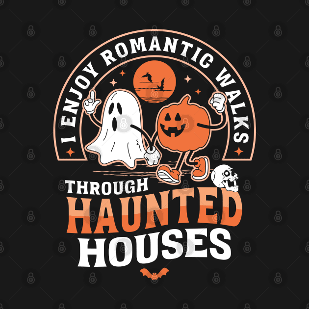 I Enjoy Romantic Walks Through Haunted Houses Halloween by OrangeMonkeyArt