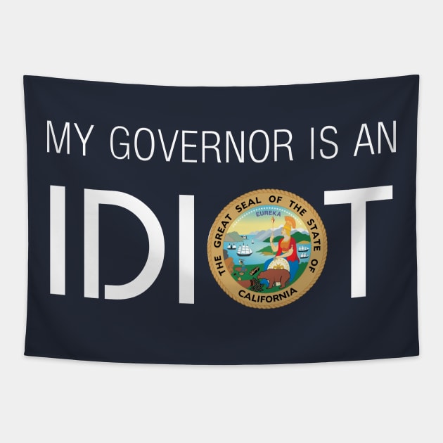 MY GOVERNOR IS AN IDIOT CALIFORNIA Tapestry by Teekingdom