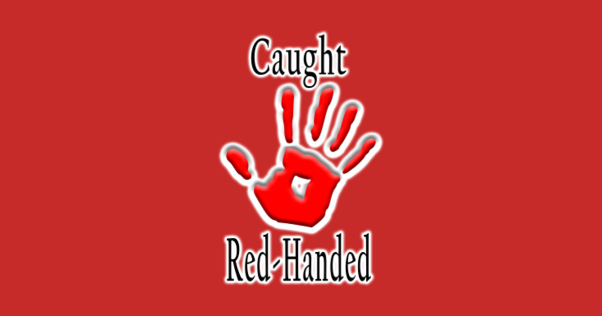 Caught red handed. Caught Red Handed TShirt TeePublic