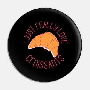 I Just Really Love Croissants Pastry Lovers Gift Pin