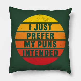 I Just Prefer My Pun Intended Pillow