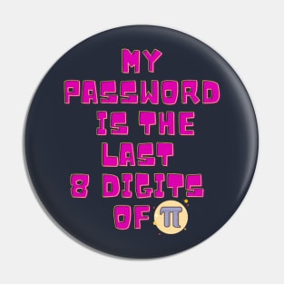 My Password Is The Last 8 Digits of Pi Pin
