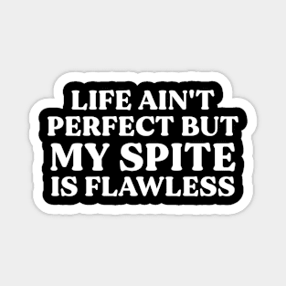 Life Ain't Perfect, But My Spite is Flawless Magnet