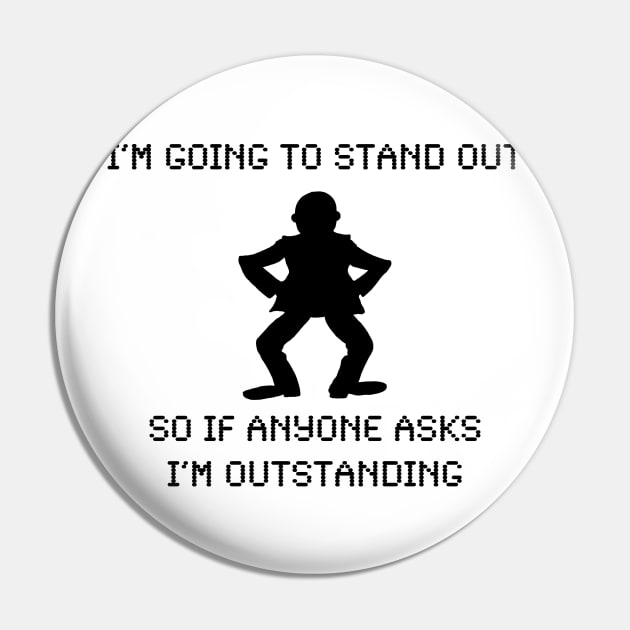 I'M GOING TO STAND OUT SO IF ANYONE ASKS I'M OUTSTANDING Pin by skstring