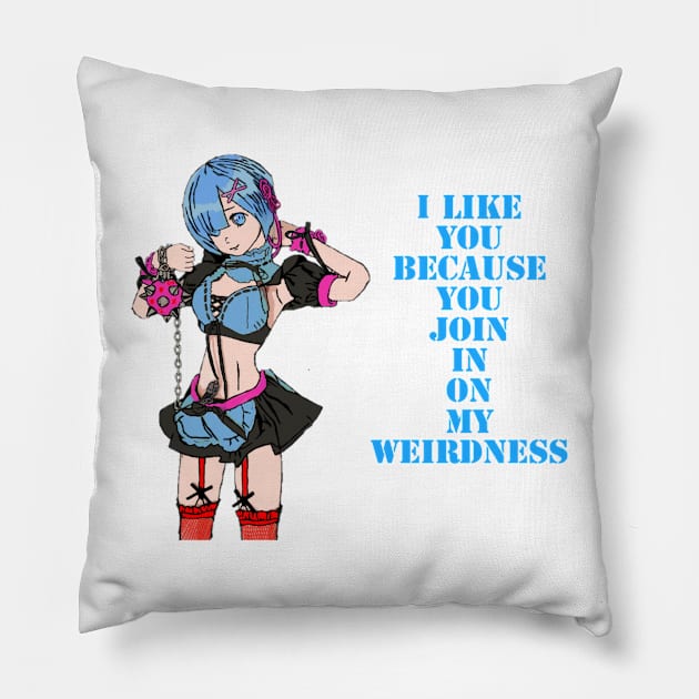 I like you, because you join in on my weirdness. Pillow by DravenWaylon