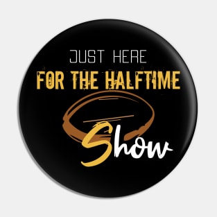 Just Here For The Halftime Show Pin