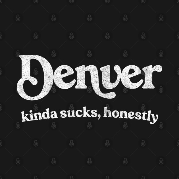 Denver Sucks - Retro Style Typography Design by DankFutura