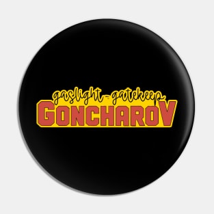 Gaslight Gatekeep Goncharov Pin