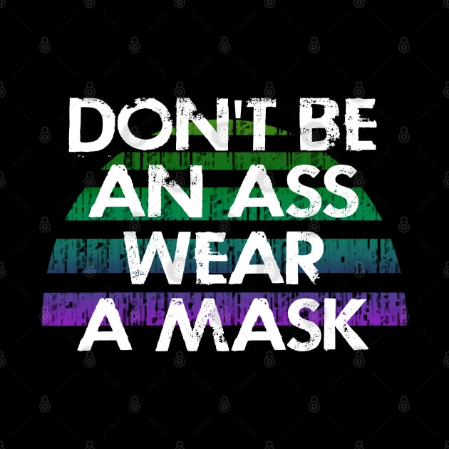 Don't be a selfish ass, wear a face masks. Masks save lives. Not an asshole. Keep your mask on. Fight the virus spread. Vintage design. Protect others. Cover your mouth by IvyArtistic