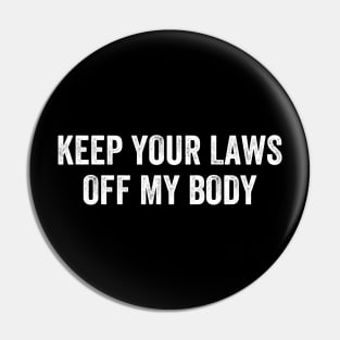 Keep Your Laws Off My Body Pro-Choice Pin