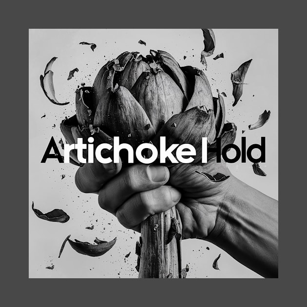 Artichoke Hold by Dizgraceland