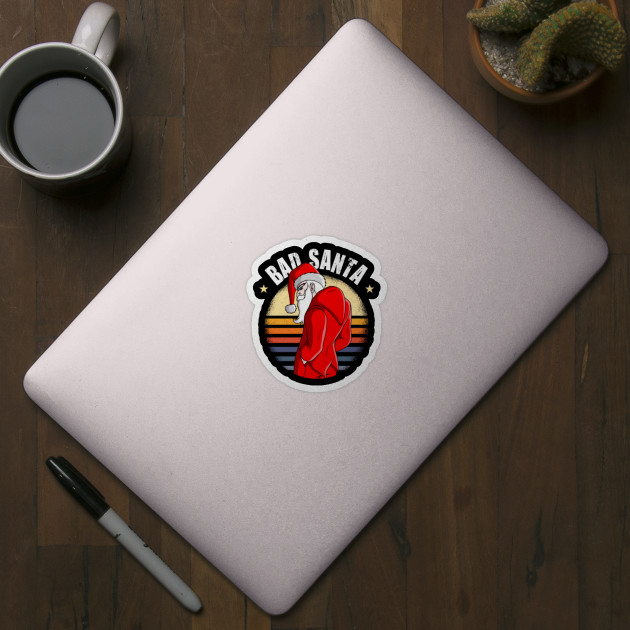 Bad Santa Funny Christmas Gift For Santa Lovers Funny Christmas Gift Ideas Sticker Teepublic