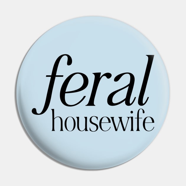 Feral Housewife Pin by Avalon Tees