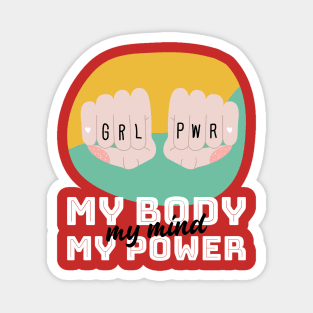 Girl Power - My body, my mind, my power | For strong women | Feminists | Empowerment | Empowered Women Magnet