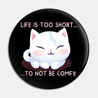 Life is Too Short to Not Be Comfy Pin