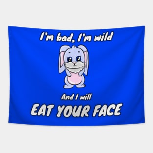 I'm bad, I'm wild and I will EAT YOUR FACE Tapestry