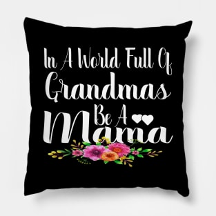 In A World Full Of Grandmas Be A Mama Pillow