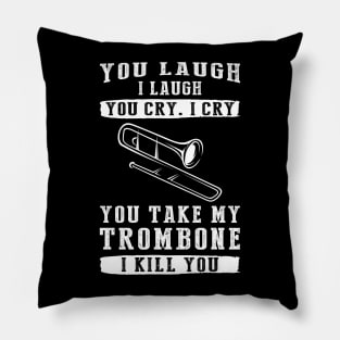 You Laugh, I Laugh, You Cry, I Cry! Funny Trombone T-Shirt That Strikes a Hilarious Note Pillow