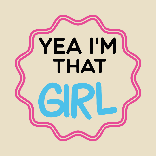 Yea I'm That Girl grate gift, birthday, Christmas , lovers by Tee-quotes 