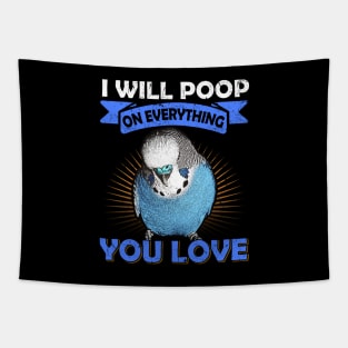 I Will Poop On Everything You Love English Budgie Tapestry