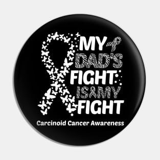 My Dad's Fight Is My Fight Carcinoid Cancer Awareness Pin