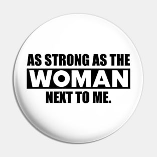 Feminist - As strong as the woman next to me Pin