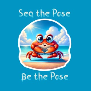 Sea The Pose, Be The Pose T-Shirt